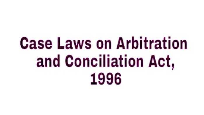 Case Laws on Arbitration and Conciliation Act, 1996