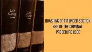 Quashing of FIR under Section 482 of the Criminal Procedure Code