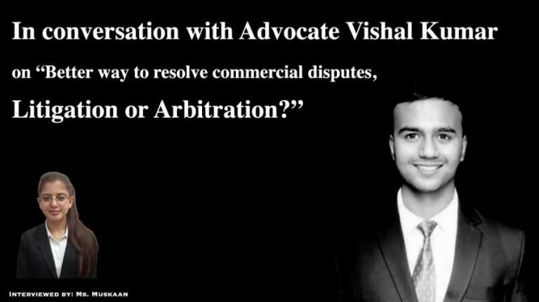In conversation with Advocate Vishal Kumar on “Better way to resolve Commercial Disputes, Litigation or Arbitration?”