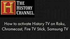 Find the effective steps for How to activate History TV on Roku