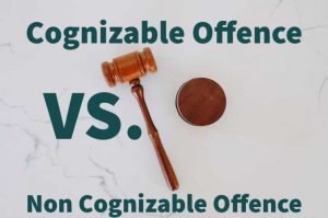 Cognizable Offence vs. Non Cognizable Offence