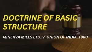 Minerva Mills LTD. V. Union of India, 1980: Sustaining the basic structure of Doctrine